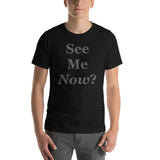 See Me Now? T-Shirt